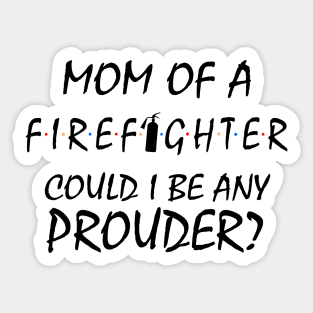 Proud Mom of a Firefighter. Sticker